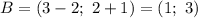 B=(3-2;\ 2+1)=(1;\ 3)