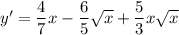 y'=\dfrac{4}{7}x-\dfrac{6}{5}\sqrt{x}+\dfrac{5}{3}x\sqrt{x}