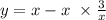 y = x - x \ \times \frac{3}{x}