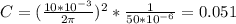 C= ( \frac{10*10^{-3} }{2\pi } )^{2} *\frac{1} {50*10^{-6} } =0.051