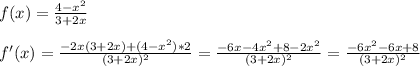 f(x)=\frac{4-x^2}{3+2x}\\\\f'(x)=\frac{-2x(3+2x)+(4-x^2)*2}{(3+2x)^2} =\frac{-6x-4x^2+8-2x^2}{(3+2x)^2} =\frac{-6x^2-6x+8}{(3+2x)^2}