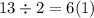 13 \div 2 = 6(1)