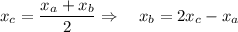 \displaystyle x_c=\frac{x_a+x_b}{2} \Rightarrow \quad x_b=2x_c-x_a