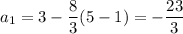 \displaystyle a_1=3-\frac{8}{3} (5-1)=-\frac{23}{3}