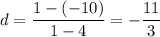 \displaystyle d=\frac{1-(-10)}{1-4}=-\frac{11}{3}