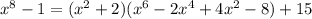 x^8-1=(x^2+2)(x^6-2x^4+4x^2-8)+15