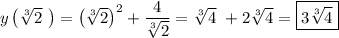 y\left(\sqrt[3]{2}\ \right) = \left(\sqrt[3]{2}\right)^2 +\dfrac{4}{\sqrt[3]{2}} = \sqrt[3]{4}\ + 2\sqrt[3]{4} = \boxed{3\sqrt[3]{4}}