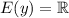 E(y) = \mathbb{R}