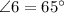 \angle 6 = 65^{\circ}