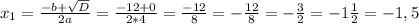 x_{1}=\frac{-b+\sqrt{D}}{2a}=\frac{-12+0}{2*4}=\frac{-12}{8}=-\frac{12}{8}=-\frac{3}{2}=-1\frac{1}{2}=-1,5