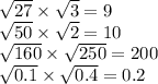 \sqrt{27} \times \sqrt{3} = 9 \\ \sqrt{50} \times \sqrt{2} = 10 \\ \sqrt{160} \times \sqrt{250} = 200 \\ \sqrt{0.1} \times \sqrt{0.4} = 0.2