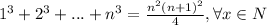 1^3+2^3+...+n^3=\frac{n^2(n+1)^2}{4}, \forall x\in N