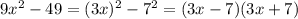 9x^2-49=(3x)^2-7^2=(3x-7)(3x+7)