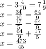 x - 3 \frac{4}{10} = 7 \frac{1}{9} \\ x - \frac{34}{10} = \frac{64}{9} \\ x - \frac{17}{5} = \frac{64}{9} \\ x = \frac{64}{9} + \frac{17}{5} \\ x = \frac{473}{45}