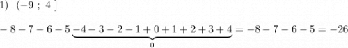 1)\ \ (-9\ ;\ 4\ ]\\\\-8-7-6-5\underbrace{-4-3-2-1+0+1+2+3+4}_{0}=-8-7-6-5=-26