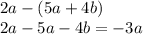 2a-(5a+4b)\\2a-5a-4b=-3a\\