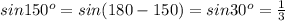 sin150^o =sin(180-150)=sin30^o=\frac{1}{3}