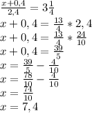 \frac{x+0,4}{2,4}=3\frac{1}{4} \\x+0,4=\frac{13}{4}*2,4\\x+0,4=\frac{13}{4}*\frac{24}{10}\\x+0,4=\frac{39}{5}\\x=\frac{39}{5}-\frac{4}{10}\\x=\frac{78}{10}-\frac{4}{10}\\x=\frac{74}{10}\\x=7,4