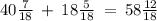 40 \frac{7}{18} \: + \: 18 \frac{5}{18} \: = \: 58 \frac{12}{18}