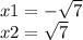 x1 = - \sqrt{7} \\ x2 = \sqrt{7}