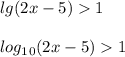 lg(2x-5)1\\\\log_1_0(2x-5)1\\