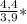 \frac{4,4}{3,9} *