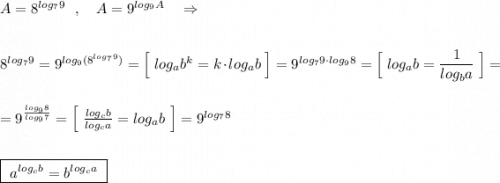 A=8^{log_79}\ \ ,\ \ \ A=9^{log_9A}\ \ \ \Rightarrow \\\\\\8^{log_79}=9^{log_9(8^{log_79})}=\Big[\ log_{a}b^{k}=k\cdot log_{a}b\ \Big]=9^{log_79\cdot log_98}=\Big[\ log_{a}b=\dfrac{1}{log_{b}a}\ \Big]=\\\\\\=9^{\frac{log_98}{log_97} }=\Big[\ \frac{log_{c}b}{log_{c}a}=log_{a}b\ \Big]=9^{log_78}\\\\\\\boxed {\ a^{log_{c}b}=b^{log_{c}a}\ }