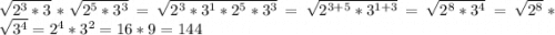 \sqrt{2^3*3}* \sqrt{2^5*3^3}=\sqrt{2^3*3^1*2^5*3^3}=\sqrt{2^{3+5}*3^{1+3}}=\sqrt{2^8*3^4}=\sqrt{2^8}*\sqrt{3^4}=2^4*3^2=16*9=144