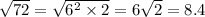 \sqrt{72} = \sqrt{6 {}^{2} \times 2} = 6 \sqrt{2} = 8.4