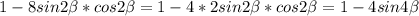 1-8sin2\beta*cos2\beta = 1-4*2sin2\beta*cos2\beta = 1-4sin4\beta