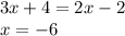 3x + 4 = 2x - 2 \\ x = - 6