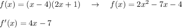 f(x)=(x-4)(2x+1)\ \ \ \to \ \ \ f(x)=2x^2-7x-4\\\\f'(x)=4x-7