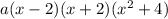 a(x-2)(x+2)(x^{2}+4)