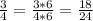 \frac{3}{4} = \frac{3*6}{4*6} = \frac{18}{24}