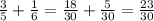 \frac{3}{5} + \frac{1}{6} = \frac{18}{30} + \frac{5}{30} = \frac{23}{30}