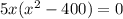 5x(x^{2} -400)=0