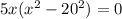 5x(x^{2} -20^2)=0