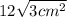 12 \sqrt{3 {cm}^{2} }