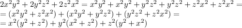 2x^2y^2+2y^2z^2+2z^2x^2=x^2y^2+x^2y^2+y^2z^2+y^2z^2+z^2x^2+z^2x^2=\\=(x^2y^2+z^2x^2)+(x^2y^2+y^2z^2)+(y^2z^2+z^2x^2)=\\=x^2(y^2+z^2)+y^2(x^2+z^2)+z^2(y^2+x^2)