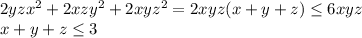 2yzx^2+2xzy^2+2xyz^2=2xyz(x+y+z)\leq6xyz\\x+y+z\leq3