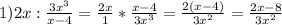 1) 2x:\frac{3x^{3} }{x-4} =\frac{2x}{1} *\frac{x-4}{3x^{3} } = \frac{2(x-4)}{3x^{2} } =\frac{2x-8}{3x^{2} }