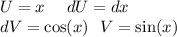 U = x \: \: \: \: \: \: dU = dx \\ dV = \cos(x) \: \: \: V = \sin(x)