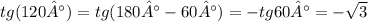 tg(120°) = tg(180 °- 60°) = - tg60 °= - \sqrt{3} \\