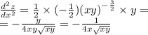 \frac{ {d}^{2}z }{dx ^{2} } = \frac{1}{2} \times ( - \frac{1}{2} ) {(xy)}^{ - \frac{3}{2} } \times y = \\ = - \frac{y}{4xy \sqrt{xy} } = - \frac{1}{4x \sqrt{xy} }