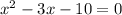 {x}^{2} - 3x - 10 = 0