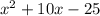 {x}^{2} + 10x - 25