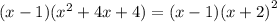 (x - 1)( {x}^{2} + 4x + 4) = (x - 1)(x + 2 {)}^{2}