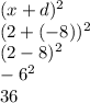 (x + d) {}^{2} \\ (2 + ( - 8)) {}^{2} \\ (2 - 8) {}^{2} \\ - 6 {}^{2} \\ 36