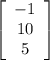 \left[\begin{array}{c}-1\\10\\5\end{array}\right]