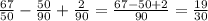 \frac{67}{50} - \frac{50}{90} + \frac{2}{90} = \frac{67 - 50 + 2}{90} = \frac{19}{30}